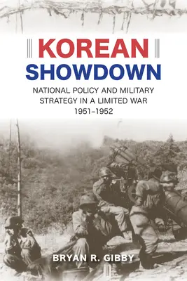Der koreanische Showdown: Nationale Politik und Militärstrategie in einem begrenzten Krieg, 1951-1952 - Korean Showdown: National Policy and Military Strategy in a Limited War, 1951-1952