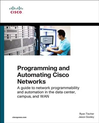 Programmieren und Automatisieren von Cisco-Netzwerken: Ein Leitfaden zur Netzwerkprogrammierung und -automatisierung im Rechenzentrum, auf dem Campus und im WAN - Programming and Automating Cisco Networks: A Guide to Network Programmability and Automation in the Data Center, Campus, and WAN