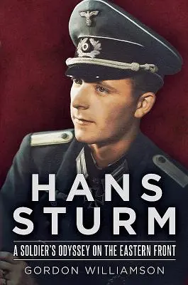 Hans Sturm: Die Odyssee eines Soldaten an der Ostfront - Hans Sturm: A Soldier's Odyssey on the Eastern Front