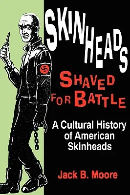 Skinheads rasiert für den Kampf: Eine Kulturgeschichte der amerikanischen Skinheads - Skinheads Shaved for Battle: A Cultural History of American Skinheads