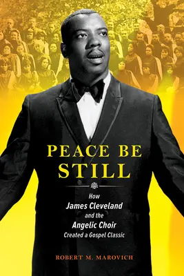 Peace Be Still: Wie James Cleveland und der Angelic Choir einen Gospelklassiker schufen - Peace Be Still: How James Cleveland and the Angelic Choir Created a Gospel Classic