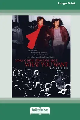 Du kannst nicht immer bekommen, was du willst: Mein Leben mit den Rolling Stones, den Grateful Dead und anderen wunderbaren Verwerfungen - You Can't Always Get What You Want: My Life with the Rolling Stones, the Grateful Dead and Other Wonderful Reprobates