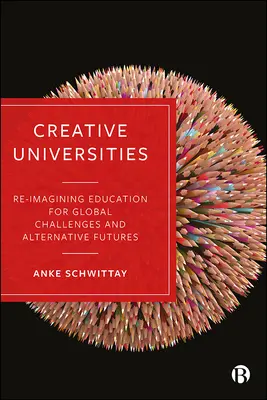 Kreative Universitäten: Bildung für globale Herausforderungen und alternative Zukunftsperspektiven neu konzipieren - Creative Universities: Reimagining Education for Global Challenges and Alternative Futures