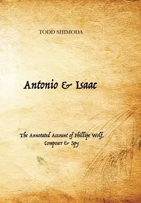 Antonio & Isaac: Der kommentierte Bericht von Phillipe Wolf, Komponist und Spion - Antonio & Isaac: The Annotated Account of Phillipe Wolf, Composer & Spy