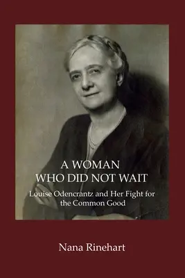 Eine Frau, die nicht wartete: Louise Odencrantz und ihr Kampf für das Gemeinwohl - A Woman Who Did Not Wait: Louise Odencrantz and Her Fight for the Common Good