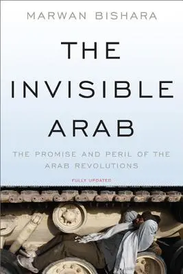 Der unsichtbare Araber: Die Verheißung und die Gefahr der arabischen Revolutionen - The Invisible Arab: The Promise and Peril of the Arab Revolutions