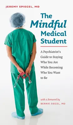 Der achtsame Medizinstudent: Der Leitfaden eines Psychiaters, um der zu bleiben, der man ist, während man der wird, der man sein möchte - The Mindful Medical Student: A Psychiatrist's Guide to Staying Who You Are While Becoming Who You Want to Be