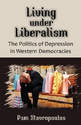 Leben unter dem Liberalismus: Die Politik der Depression in westlichen Demokratien - Living Under Liberalism: The Politics of Depression in Western Democracies