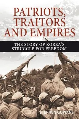 Patrioten, Verräter und Reiche: Die Geschichte von Koreas Kampf um die Freiheit - Patriots, Traitors and Empires: The Story of Korea's Struggle for Freedom