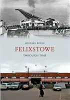 Felixstowe im Wandel der Zeit - Felixstowe Through Time