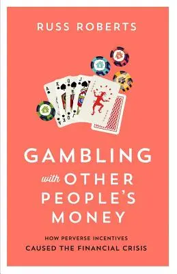 Zocken mit dem Geld anderer Leute, 692: Wie perverse Anreize die Finanzkrise verursachten - Gambling with Other People's Money, 692: How Perverse Incentives Caused the Financial Crisis