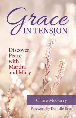 Gnade im Spannungsfeld: Mit Martha und Maria den Frieden entdecken - Grace in Tension: Discover Peace with Martha and Mary