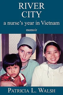 River City - Das Jahr einer Krankenschwester in Vietnam - River City a Nurse's Year in Vietnam