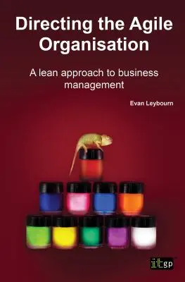 Die Leitung einer agilen Organisation: Ein schlanker Ansatz zur Unternehmensführung - Directing the Agile Organisation: A Lean Approach to Business Management