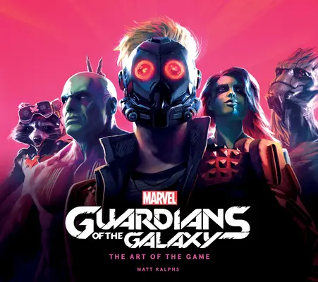 Marvel's Guardians of the Galaxy: Die Kunst des Spiels - Marvel's Guardians of the Galaxy: The Art of the Game