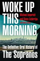 Woke Up This Morning - Die endgültige mündliche Geschichte der Sopranos - Woke Up This Morning - The Definitive Oral History of the Sopranos