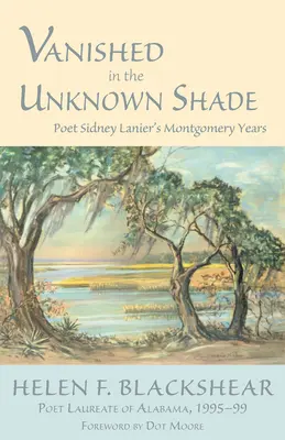 Verschwunden im unbekannten Schatten: Die Montgomery-Jahre des Dichters Sidney Lanier - Vanished in the Unknown Shade: Poet Sidney Lanier's Montgomery Years