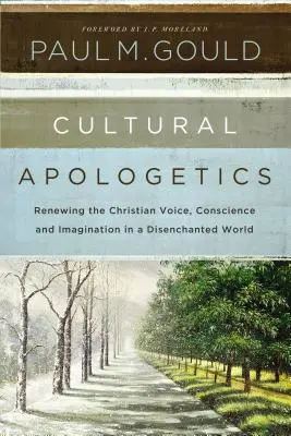 Kulturelle Apologetik: Erneuerung der christlichen Stimme, des Gewissens und der Vorstellungskraft in einer desillusionierten Welt - Cultural Apologetics: Renewing the Christian Voice, Conscience, and Imagination in a Disenchanted World