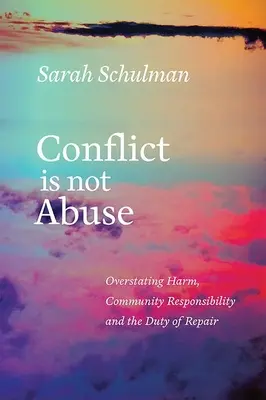 Konflikt ist kein Missbrauch: Übertriebener Schaden, Verantwortung der Gemeinschaft und die Pflicht zur Wiedergutmachung - Conflict Is Not Abuse: Overstating Harm, Community Responsibility, and the Duty of Repair