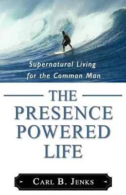 Das präsenzgetriebene Leben - The Presence Powered Life