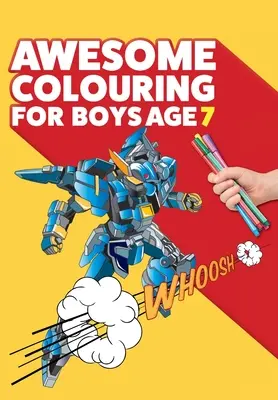 Tolles Malbuch für Jungen ab 7 Jahren: Du bist fantastisch. Cooles, kreatives Anti-Langeweile-Malbuch für siebenjährige Jungen - Awesome Colouring Book For Boys Age 7: You are awesome. Cool, creative, anti-boredom colouring book for seven year old boys