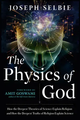 Die Physik Gottes: Wie die tiefsten Theorien der Wissenschaft die Religion erklären und wie die tiefsten Wahrheiten der Religion die Wissenschaft erklären - The Physics of God: How the Deepest Theories of Science Explain Religion and How the Deepest Truths of Religion Explain Science
