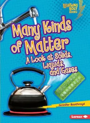 Viele Arten von Materie: Ein Blick auf Feststoffe, Flüssigkeiten und Gase - Many Kinds of Matter: A Look at Solids, Liquids, and Gases