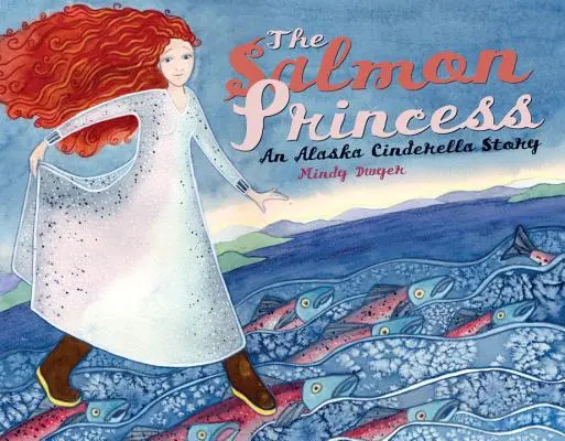 Die Lachs-Prinzessin: Eine Aschenputtel-Geschichte aus Alaska - The Salmon Princess: An Alaska Cinderella Story