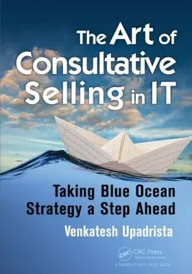 Die Kunst des beratenden Verkaufens in der IT: Mit der Blue Ocean Strategy einen Schritt voraus - The Art of Consultative Selling in It: Taking Blue Ocean Strategy a Step Ahead