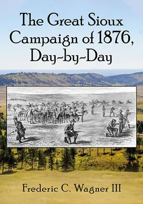 Der Große Sioux-Feldzug von 1876, Tag für Tag - The Great Sioux Campaign of 1876, Day-By-Day