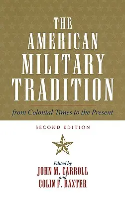 Die amerikanische Militärtradition: Von der Kolonialzeit bis zur Gegenwart, Zweite Auflage - The American Military Tradition: From Colonial Times to the Present, Second Edition