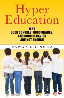 Hyper-Bildung: Warum gute Schulen, gute Noten und gutes Benehmen nicht ausreichen - Hyper Education: Why Good Schools, Good Grades, and Good Behavior Are Not Enough