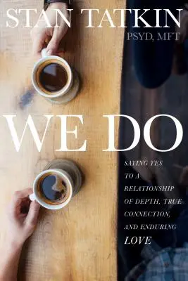 Wir wollen: Ja sagen zu einer Beziehung mit Tiefe, echter Bindung und dauerhafter Liebe - We Do: Saying Yes to a Relationship of Depth, True Connection, and Enduring Love