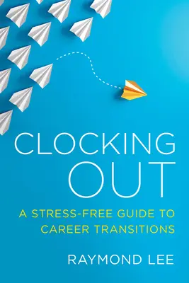 Aussteigen: Ein stressfreier Leitfaden für berufliche Übergänge - Clocking Out: A Stress-Free Guide to Career Transitions