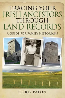 Ihre irischen Vorfahren anhand von Grundbucheinträgen aufspüren: Ein Leitfaden für Familienhistoriker - Tracing Your Irish Ancestors Through Land Records: A Guide for Family Historians