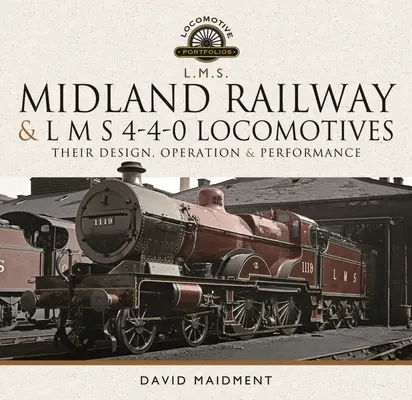 4-4-0-Lokomotiven der Midland Railway und der L M S: Konstruktion, Betrieb und Leistung - Midland Railway and L M S 4-4-0 Locomotives: Their Design, Operation and Performance