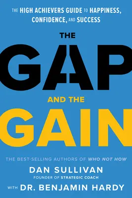 Die Lücke und der Zugewinn: Der Leitfaden für Leistungsstarke zu Glück, Selbstvertrauen und Erfolg - The Gap and the Gain: The High Achievers' Guide to Happiness, Confidence, and Success