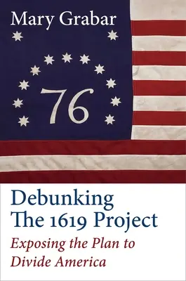 Entlarvung des Projekts 1619: Entlarvung des Plans, Amerika zu spalten - Debunking the 1619 Project: Exposing the Plan to Divide America