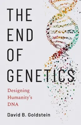 Das Ende der Genetik: Die Gestaltung der DNA der Menschheit - The End of Genetics: Designing Humanity's DNA