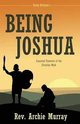 Josua sein: Wesentliche Elemente des christlichen Lebenswandels - Being Joshua: Essential Elements of the Christian Walk