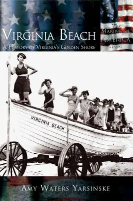 Virginia Beach: Eine Geschichte von Virginias goldener Küste - Virginia Beach: A History of Virginia's Golden Shore