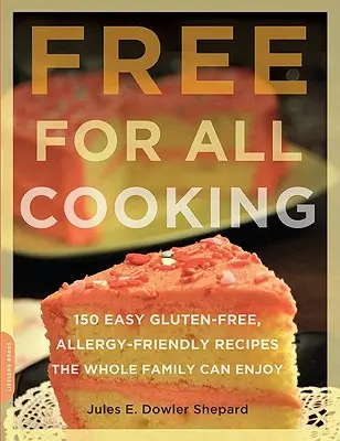 Frei für alle kochen: 150 einfache glutenfreie, allergikerfreundliche Rezepte für die ganze Familie - Free for All Cooking: 150 Easy Gluten-Free, Allergy-Friendly Recipes the Whole Family Can Enjoy