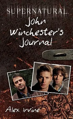 Supernatural: John Winchesters Tagebuch - Supernatural: John Winchester's Journal