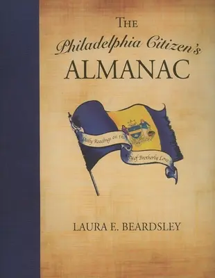 Der Almanach der Bürger von Philadelphia: Tägliche Lektüre über die Stadt der brüderlichen Liebe - The Philadelphia Citizen's Almanac: Daily Readings on the City of Brotherly Love