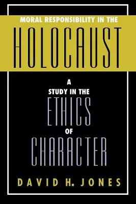 Moralische Verantwortung im Holocaust: Eine Studie über die Ethik des Charakters - Moral Responsibility in the Holocaust: A Study in the Ethics of Character