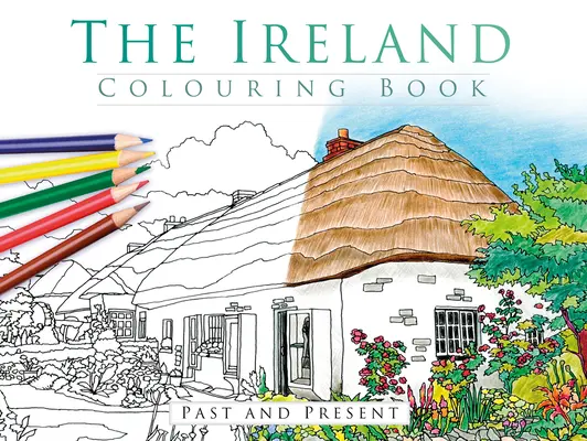 Das Irland-Malbuch: Vergangenheit und Gegenwart - The Ireland Colouring Book: Past and Present