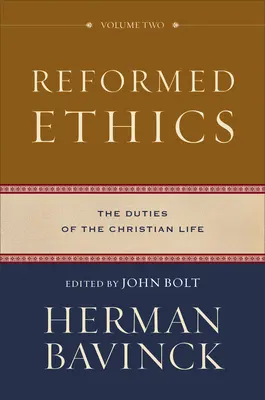 Reformierte Ethik: Die Pflichten des christlichen Lebens - Reformed Ethics: The Duties of the Christian Life