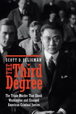 Der dritte Grad: Der Dreifachmord, der Washington erschütterte und die amerikanische Strafjustiz veränderte - The Third Degree: The Triple Murder That Shook Washington and Changed American Criminal Justice