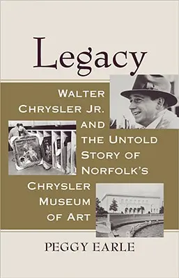 Das Vermächtnis: Walter Chrysler Jr. und die unerzählte Geschichte von Norfolks Chrysler Museum of Art - Legacy: Walter Chrysler Jr. and the Untold Story of Norfolk's Chrysler Museum of Art