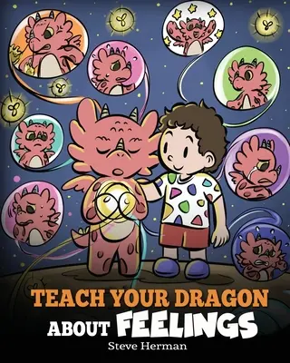 Bringen Sie Ihrem Drachen etwas über Gefühle bei: Eine Geschichte über Emotionen und Gefühle - Teach Your Dragon About Feelings: A Story About Emotions and Feelings